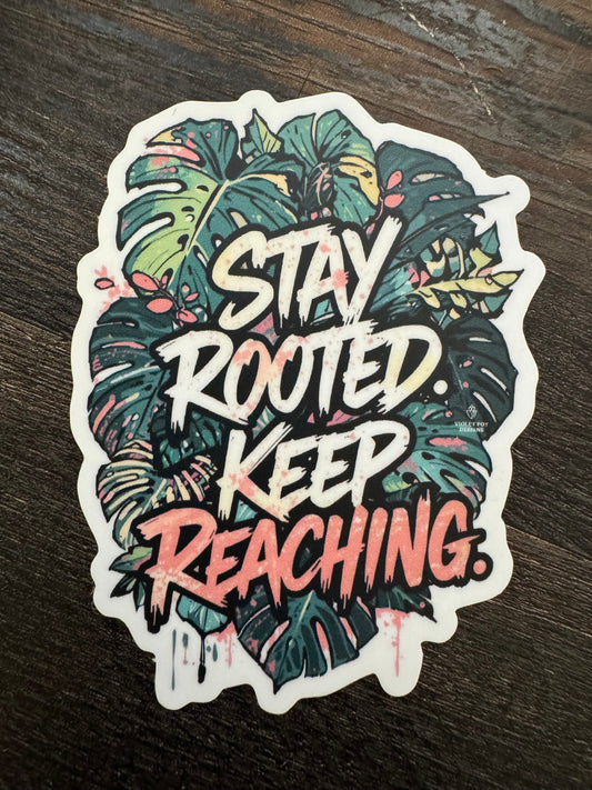 Plant Sticker: Stay Rooted. Keep Reaching.